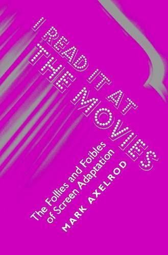 Cover image for I Read It at the Movies: The Follies and Foibles of Screen Adaptation