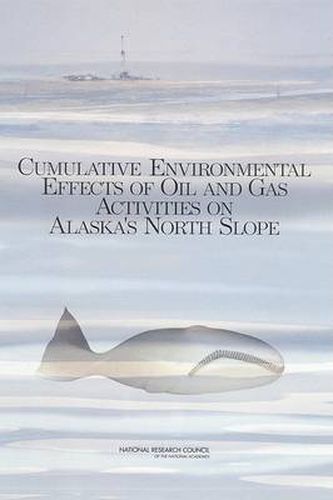 Cumulative Environmental Effects of Oil and Gas Activities on Alaska's North Slope