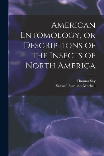 Cover image for American Entomology, or Descriptions of the Insects of North America