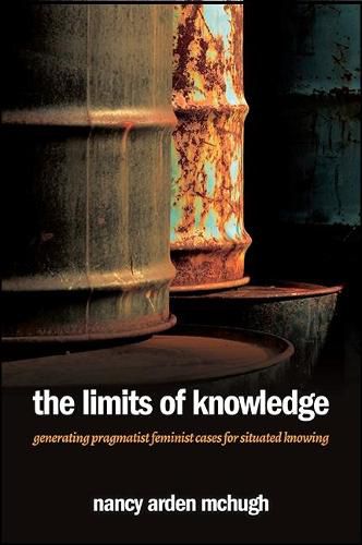 Cover image for The Limits of Knowledge: Generating Pragmatist Feminist Cases for Situated Knowing