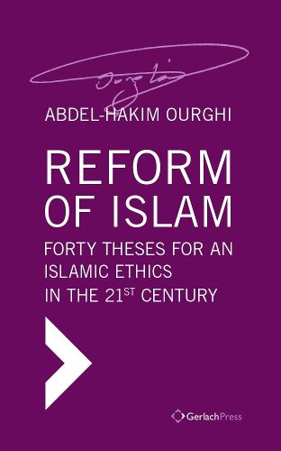 Cover image for Reform of Islam. Forty Theses for an Islamic Ethics in the 21st Century: Translated from the German by George Stergios