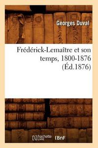 Cover image for Frederick-Lemaitre Et Son Temps, 1800-1876 (Ed.1876)