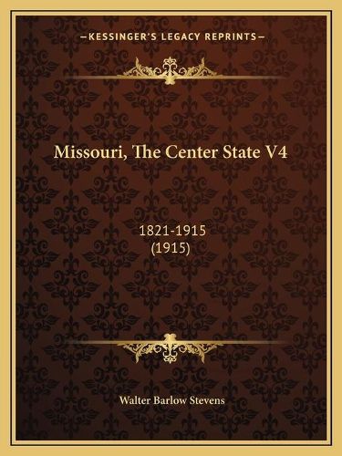 Cover image for Missouri, the Center State V4: 1821-1915 (1915)