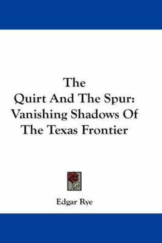 Cover image for The Quirt and the Spur: Vanishing Shadows of the Texas Frontier