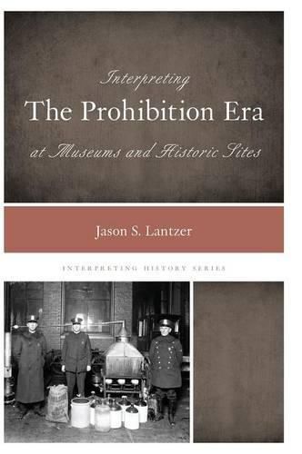 Interpreting the Prohibition Era at Museums and Historic Sites