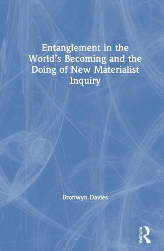 Cover image for Entanglement in the World's Becoming and the Doing of New Materialist Inquiry