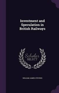 Cover image for Investment and Speculation in British Railways