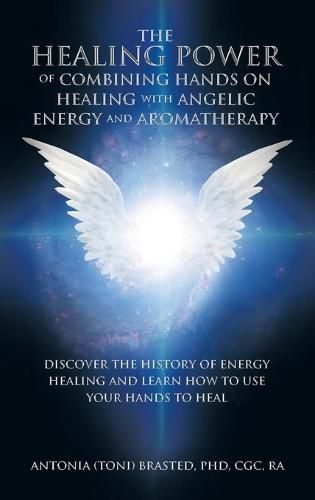 Cover image for The Healing Power of Combining Hands on Healing with Angelic Energy and Aromatherapy