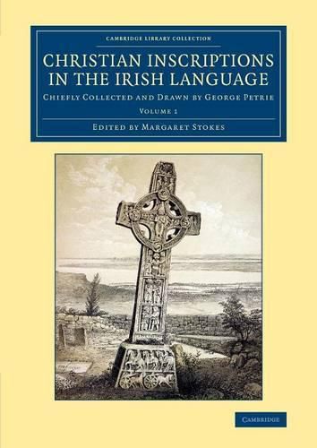 Cover image for Christian Inscriptions in the Irish Language: Chiefly Collected and Drawn by George Petrie