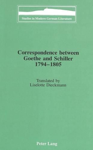 Correspondence Between Goethe and Schiller 1794-1805: Translated by Liselotte Dieckmann