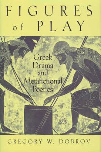 Cover image for Figures of Play: Greek Drama and Metafictional Poetics