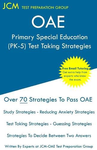 Cover image for OAE Primary Special Education (PK-5) - Test Taking Strategies: Free Online Tutoring - New Edition - The latest strategies to pass your exam.