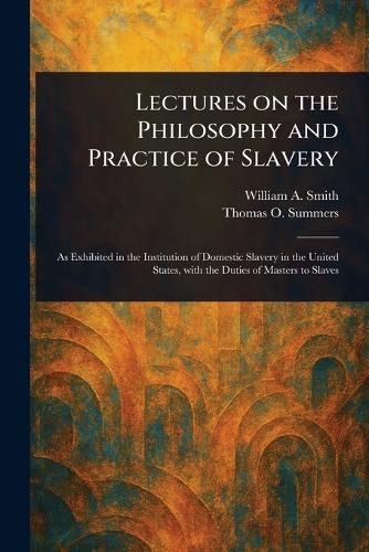 Cover image for Lectures on the Philosophy and Practice of Slavery