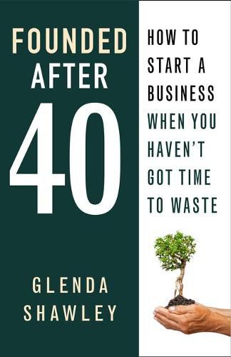 Cover image for Founded After Forty: How to start a business when you haven't got time to waste