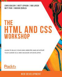 Cover image for The The HTML and CSS Workshop: Learn to build your own websites and kickstart your career as a web designer or developer