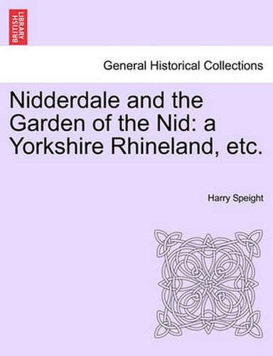 Cover image for Nidderdale and the Garden of the Nid: a Yorkshire Rhineland, etc.