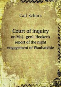 Cover image for Court of inquiry on Maj. -genl. Hooker's report of the night engagement of Wauhatchie