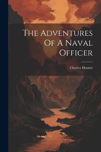 Cover image for The Adventures Of A Naval Officer