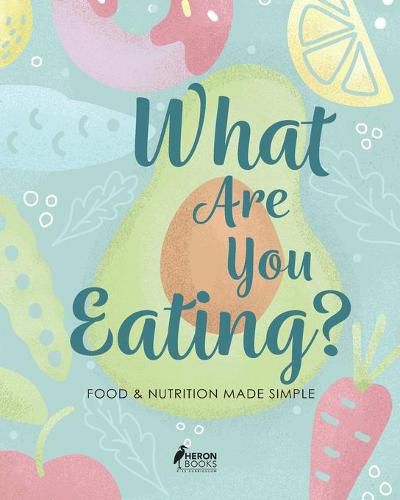 What Are You Eating?: Food and Nutrition Made Simple