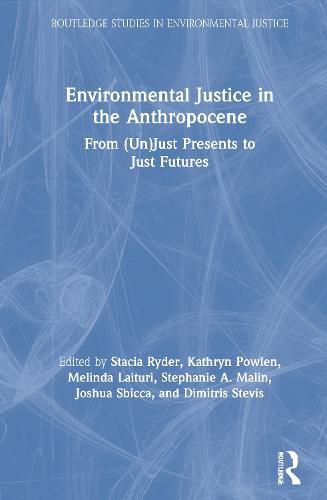 Cover image for Environmental Justice in the Anthropocene: From (Un)Just Presents to Just Futures