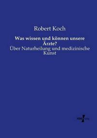 Cover image for Was wissen und koennen unsere AErzte?: UEber Naturheilung und medizinische Kunst
