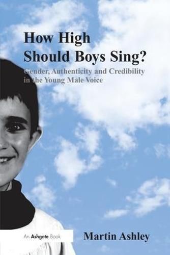 Cover image for How High Should Boys Sing?: Gender, Authenticity and Credibility in the Young Male Voice