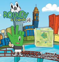 Cover image for Roundy and Friends - Columbus: Soccertowns Libro 4 En Espanol