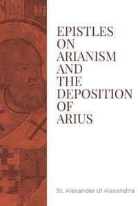 Cover image for Epistles on Arianism and the deposition of Arius