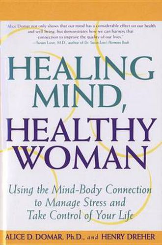 Cover image for Healing Mind, Healthy Woman: Using the Mind-Body Connection to Manage Stress and Take Control of Your Life