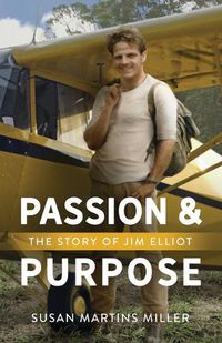 Cover image for Passion and Purpose: The Story of Jim Elliot