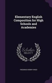 Cover image for Elementary English Composition for High Schools and Academies