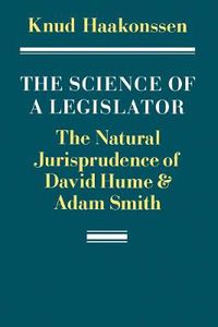 Cover image for The Science of a Legislator: The Natural Jurisprudence of David Hume and Adam Smith