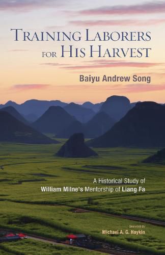 Training Laborers for His Harvest: A Historical Study of William Milne's Mentorship of Liang Fa