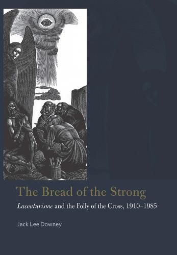 Cover image for The Bread of the Strong: Lacouturisme and the Folly of the Cross, 1910-1985