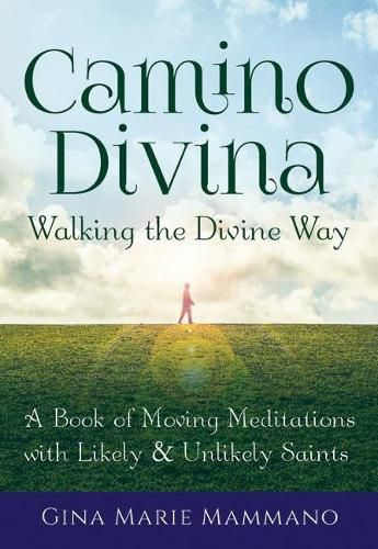 Cover image for Walking the Divine Way: A Book of Moving Meditations with Likely and Unlikely Saints