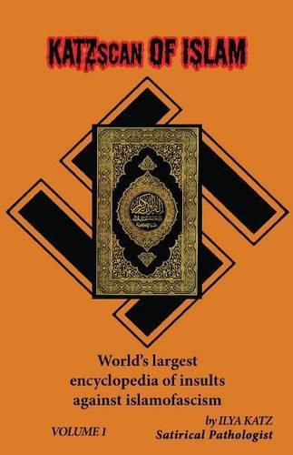 Cover image for KATZscan of Islam: World's largest encyclopedia of insults against Islamofascism. Vol.1