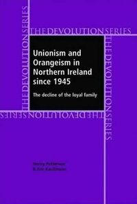 Cover image for Unionism and Orangeism in Northern Ireland Since 1945: The Decline of the Loyal Family