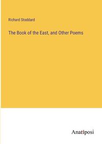 Cover image for The Book of the East, and Other Poems