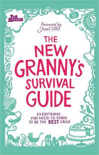 Cover image for The New Granny's Survival Guide: Everything you need to know to be the best gran