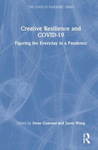 Cover image for Creative Resilience and COVID-19: Figuring the Everyday in a Pandemic