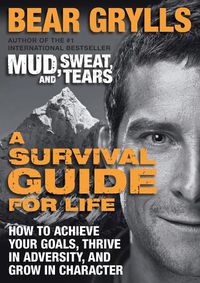 Cover image for A Survival Guide for Life: How to Achieve Your Goals, Thrive in Adversity, and Grow in Character
