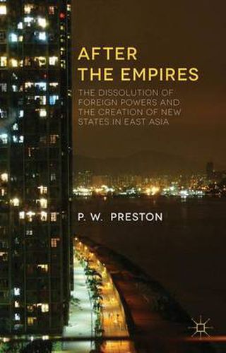 Cover image for After the Empires: The Dissolution of Foreign Powers and the Creation of New States in East Asia