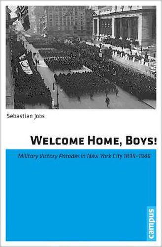Cover image for Welcome Home, Boys!: Military Victory Parades in New York City 1899-1946