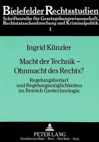 Cover image for Macht Der Technik - Ohnmacht Des Rechts?: Regelungsbedarf Und Regelungsmoeglichkeiten Im Bereich Gentechnologie