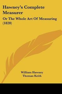 Cover image for Hawney's Complete Measurer: Or The Whole Art Of Measuring (1820)