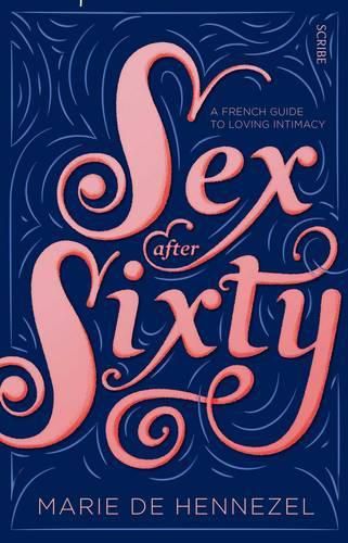 Cover image for Sex after Sixty: a French guide to loving intimacy