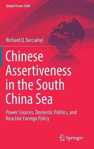 Cover image for Chinese Assertiveness in the South China Sea: Power Sources, Domestic Politics, and Reactive Foreign Policy