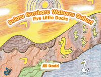 Cover image for Bularu Gurrbaru Waburru Guburi: Five Little Ducks