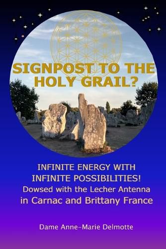 Cover image for SIGNPOST TO THE HOLY GRAIL? INFINITE ENERGY WITH INFINITE POSSIBILITIES! dowsed with the Lecher antenna in Carnac and Brittany France