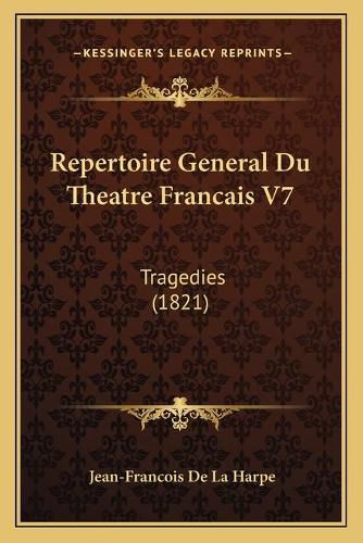 Repertoire General Du Theatre Francais V7: Tragedies (1821)